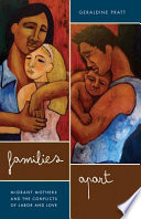 Families apart migrant mothers and the conflicts of labor and love /
