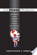 The power problem how American military dominance makes us less safe, less prosperous, and less free /