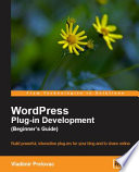 WordPress plugin development beginner's guide : build powerful, interactive plugins for your blog and to share online /