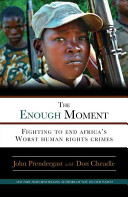 The enough moment : fighting to end Africa's worst human rights crimes /
