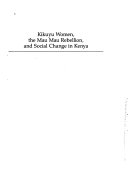 Kikuyu women, the mau mau rebellion, and social change in Kenya /