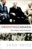 Orienting Canada race, empire, and the transpacific /