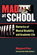 Mad at school rhetorics of mental disability and academic life /