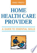 Home health care provider a guide to essential skills /