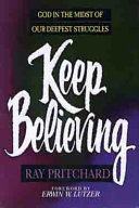 Keep believing : God in the midst of our deepest struggles /