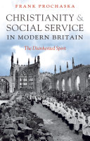 Christianity and social service in modern Britain the disinherited spirit /