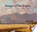 Images of the tropics environment and visual culture in colonial Indonesia /
