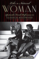 Like a natural woman : spectacular female performance in classical hollywood /