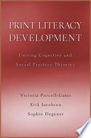 Print literacy development uniting cognitive and social practice theories /