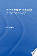 The "improper" feminine the women's sensation novel and the new woman writing /