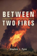 Between two fires : a fire history of contemporary America /
