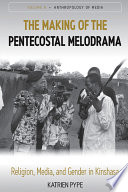 The making of the Pentecostal melodrama religion, media and gender in Kinshasa /