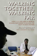 Walking together, walking far how a U.S. and African medical school partnership is winning the fight against HIV/AIDS /