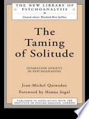 The taming of solitude separation anxiety in psychoanalysis /