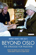 Beyond Oslo, the struggle for Palestine inside the Middle East peace process from Rabin's death to Camp David /