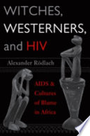 Witches, Westerners, and HIV AIDS & cultures of blame in Africa /
