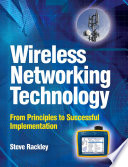 Wireless networking technology from principles to successful implementation /