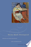 Moody minds distempered essays on melancholy and depression /