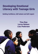 Developing emotional literacy with teenage girls building confidence, self-esteem and self-respect /