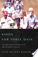 Kings for three days the play of race and gender in an Afro-Ecuadorian festival /
