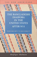 The Bangladeshi diaspora in the United States after 9/11 from obscurity to high visibility /