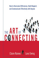 The art of connecting : how to overcome differences, build rapport, and communicate effectively with anyone /