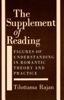 The Supplement of Reading : Figures of Understanding in Romantic Theory and Practice /