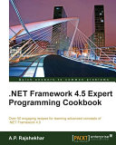 .NET Framework 4.5 expert programming cookbook over 50 engaging recipes for learning advanced concepts of .NET Framework 4.5 /