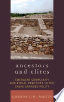 Ancestors and elites emergent complexity and ritual practices in the Casas Grandes polity /