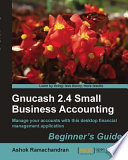 Gnucash 2.4 small business accounting beginner's guide /