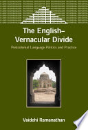 The English-vernacular divide postcolonial language politics and practice /