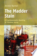 The madder stain : a psychoanalytic reading of Thomas Hardy /