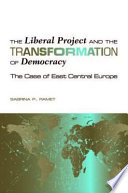 The liberal project and the transformation of democracy the case of East Central Europe /
