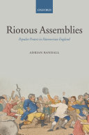 Riotous assemblies popular protest in Hanoverian England /