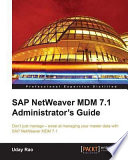 SAP NetWeaver MDM 7.1 administrator's guide don't just manage - excel at managing your master data with SAP NetWeaver MDM 7.1 /
