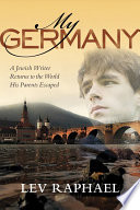My Germany a Jewish writer returns to the world his parents escaped /