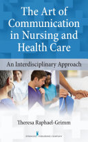 The art of communication in nursing and health care : an interdisciplinary approach /