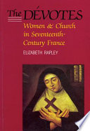 The dévotes women and church in seventeenth-century France /