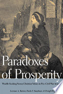 Paradoxes of prosperity wealth-seeking versus Christian values in pre-Civil War America /