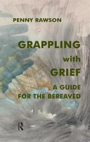 Grappling with grief a guide for the bereaved /
