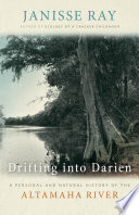 Drifting into Darien a personal and natural history of the Altamaha river /