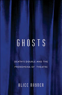 Ghosts death's double and the phenomena of theatre /