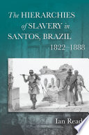 The hierarchies of slavery in Santos, Brazil, 1822-1888