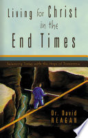 Living for Christ in the end times : balancing today with the hope of tomorrow /
