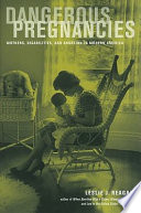 Dangerous pregnancies mothers, disabilities, and abortion in modern America /