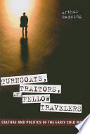 Turncoats, traitors, and fellow travelers culture and politics of the early Cold War /