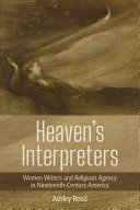 Heaven's Interpreters : Women Writers and Religious Agency in Nineteenth-Century America /