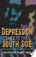 The Depression comes to the South Side protest and politics in the Black metropolis, 1930-1933 /