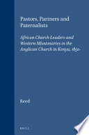 Pastors, partners and paternalists : African Church leaders and Western Missionaries in the Anglican church in Kenya, 1850-1900 /
