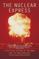 The nuclear express a political history of the bomb and its proliferation /